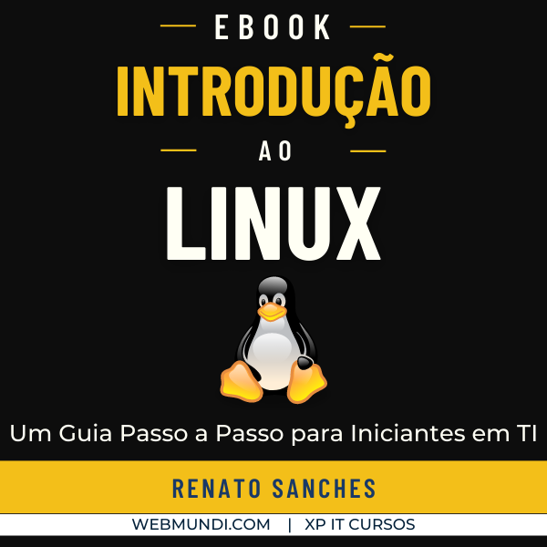 Introdução ao Linux : Um Guia Passo a Passo para Iniciantes em TI