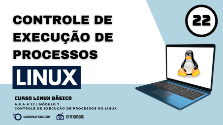 Como controlar a execução de processos no Linux – Módulo 07 – Aula 22