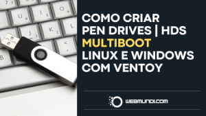 Como criar Pen drive e USB multiboot Linux e Windows com Ventoy