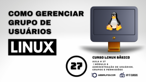 Como gerenciar grupos de usuários no Linux