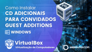 Como instalar o CD Adicionais para Convidados VirtualBox Guest Additions Windows