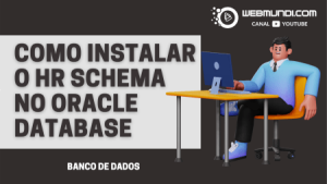 Como Instalar o HR no Oracle Database 21c XE Express Edition – Windows / Linux