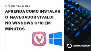 Transforme sua navegação com o Vivaldi: Aprenda a instalar no Windows 11/10 em minutos