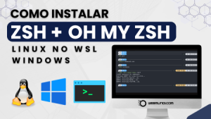 Como instalar o Shell ZSH e Oh My ZSH Linux no WSL Windows