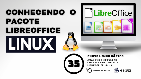 Conhecendo o Pacote LibreOffice Linux - Uma suíte de escritório gratuita e poderosa - Aula 35 - Módulo 12