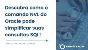 Descubra como o comando NVL do Oracle pode simplificar suas consultas SQL!