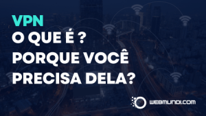 O que é uma VPN e por que você precisa dela?