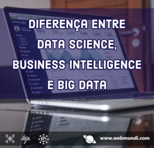 Qual a diferença entre Data Science, Business Intelligence e Big Data
