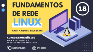 Fundamentos de Rede Linux - Comandos Básicos : Aula 18 : Módulo 06